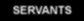 Servants